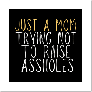 Funny Just A Mom Trying Not To Raise Assholes Novelty Posters and Art